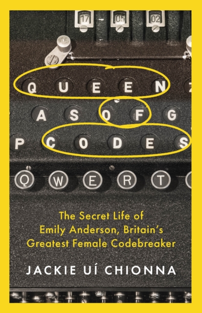 Queen of Codes : The Secret Life of Emily Anderson, Britain's Greatest Female Code Breaker, EPUB eBook
