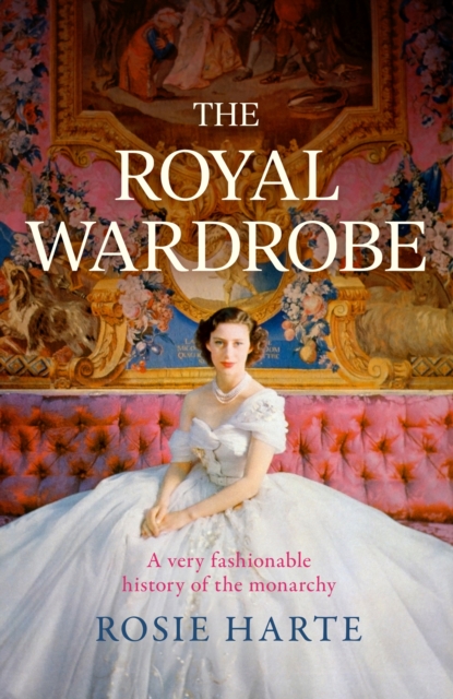 The Royal Wardrobe: peek into the wardrobes of history's most fashionable royals, Hardback Book