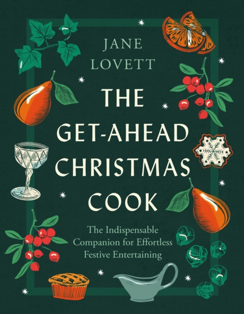 The Get-Ahead Christmas Cook : The indispensable companion for effortless festive entertaining, Hardback Book
