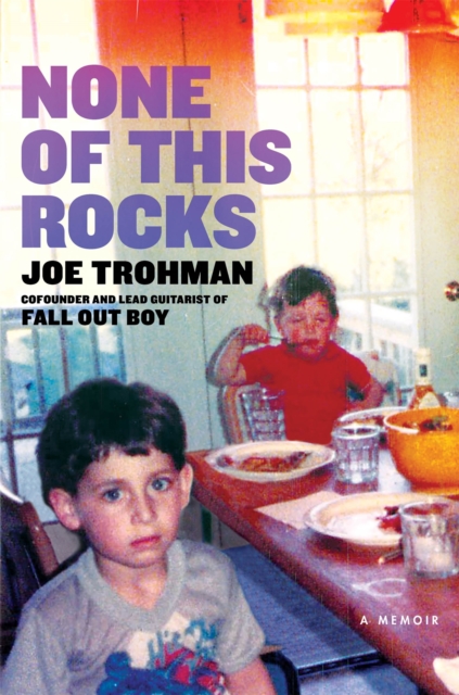 None of this Rocks : The brilliant first memoir by Fall Out Boy guitarist Joe Trohman, Hardback Book