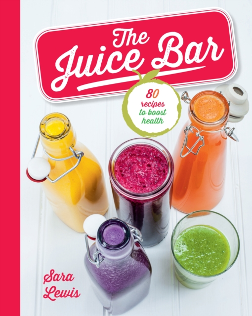 The Juice Bar : 80 recipes to boost health: Sara Lewis: 9781472398840:  