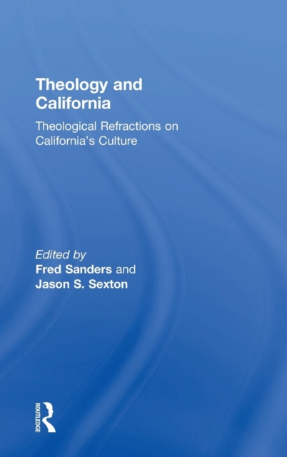 Theology and California : Theological Refractions on California’s Culture, Hardback Book