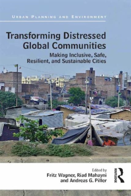 Transforming Distressed Global Communities : Making Inclusive, Safe, Resilient, and Sustainable Cities, Hardback Book