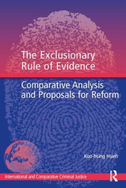 The Exclusionary Rule of Evidence : Comparative Analysis and Proposals for Reform, Hardback Book