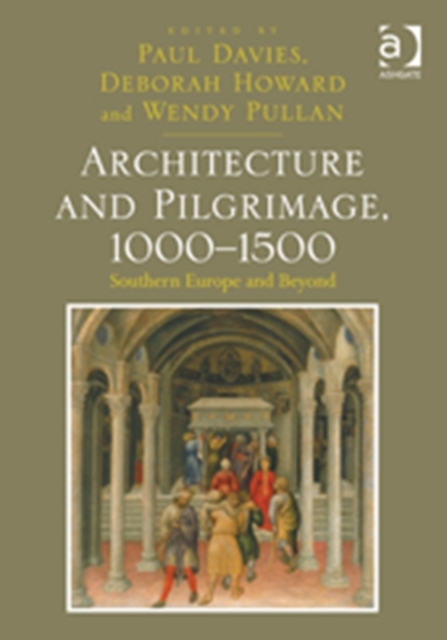 Architecture and Pilgrimage, 1000-1500 : Southern Europe and Beyond, Hardback Book