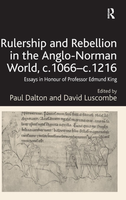 Rulership and Rebellion in the Anglo-Norman World, c.1066-c.1216 : Essays in Honour of Professor Edmund King, Hardback Book