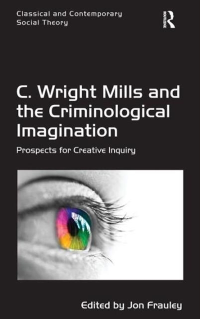 C. Wright Mills and the Criminological Imagination : Prospects for Creative Inquiry, Hardback Book