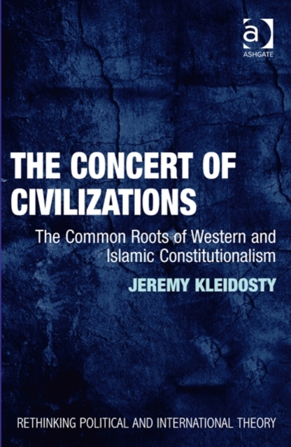 The Concert of Civilizations : The Common Roots of Western and Islamic Constitutionalism, Hardback Book