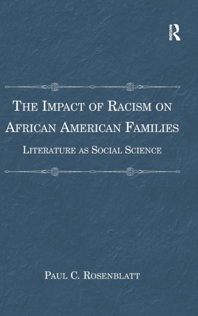 The Impact of Racism on African American Families : Literature as Social Science, Hardback Book
