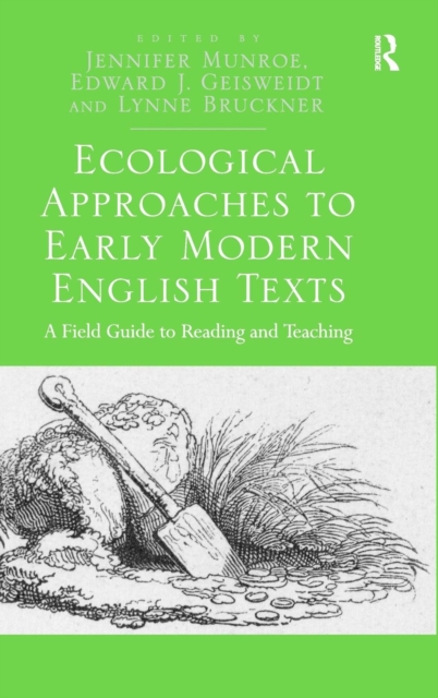 Ecological Approaches to Early Modern English Texts : A Field Guide to Reading and Teaching, Hardback Book