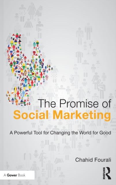 The Promise of Social Marketing : A Powerful Tool for Changing the World for Good, Hardback Book