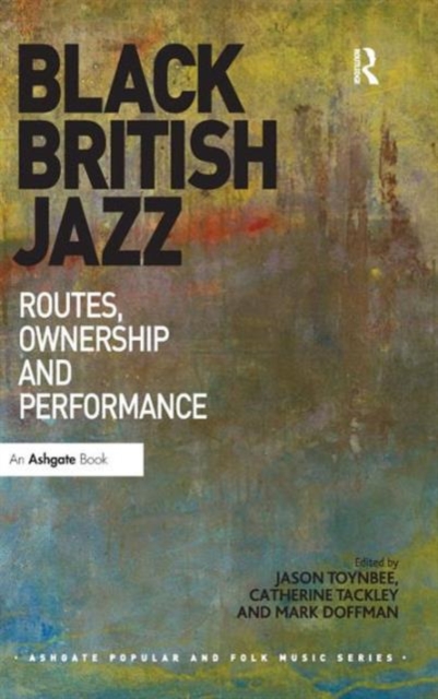 Black British Jazz : Routes, Ownership and Performance, Hardback Book