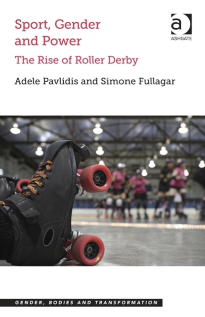 Sport, Gender and Power : The Rise of Roller Derby, Hardback Book