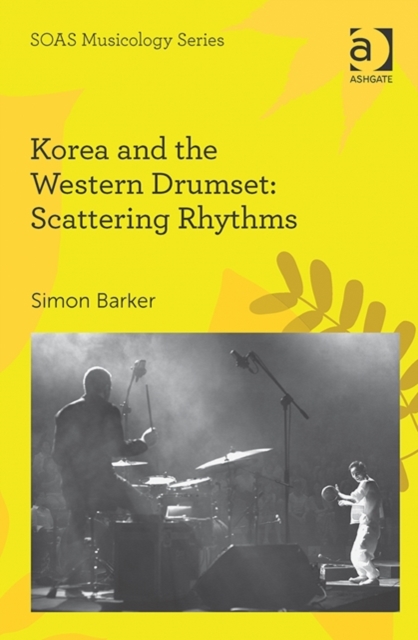 Korea and the Western Drumset: Scattering Rhythms, Hardback Book