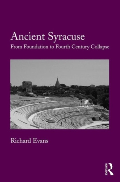 Ancient Syracuse : From Foundation to Fourth Century Collapse, Hardback Book
