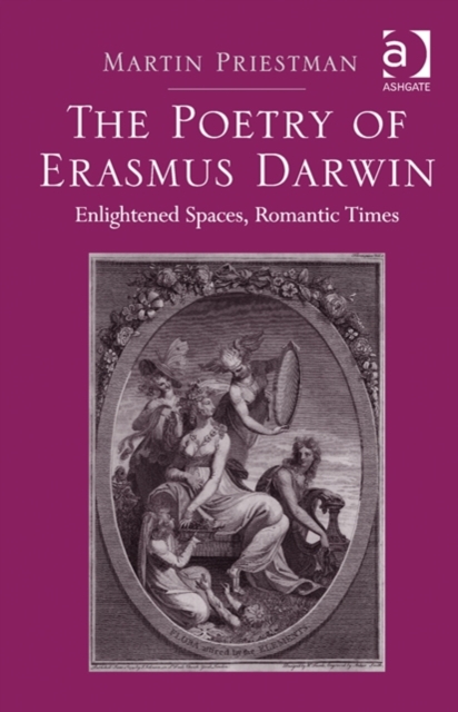 The Poetry of Erasmus Darwin : Enlightened Spaces, Romantic Times, Hardback Book