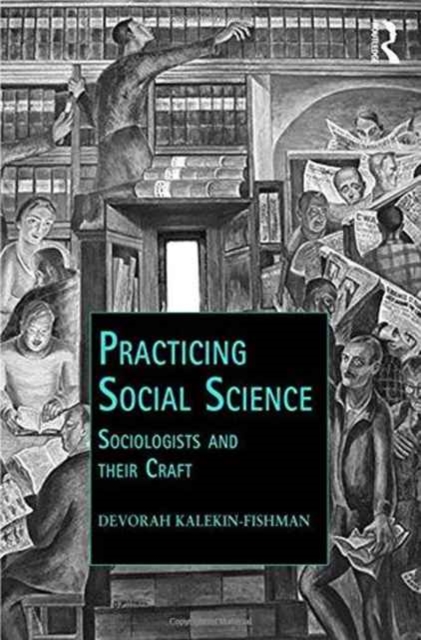 Practicing Social Science : Sociologists and Their Craft, Hardback Book