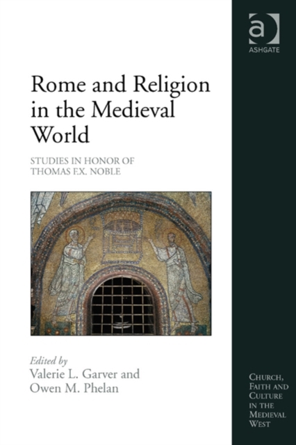 Rome and Religion in the Medieval World : Studies in Honor of Thomas F.X. Noble, Hardback Book