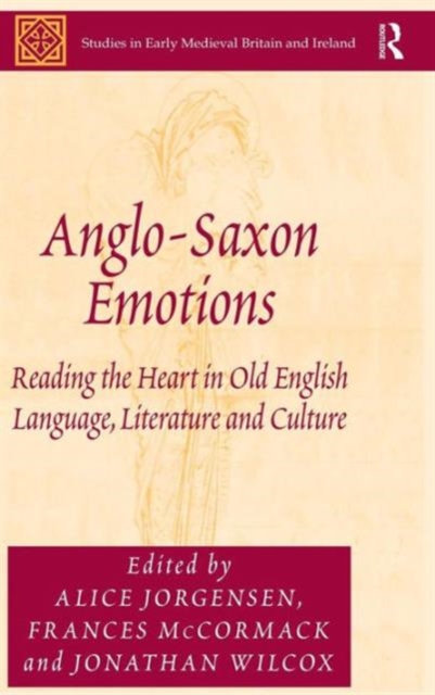 Anglo-Saxon Emotions : Reading the Heart in Old English Language, Literature and Culture, Hardback Book