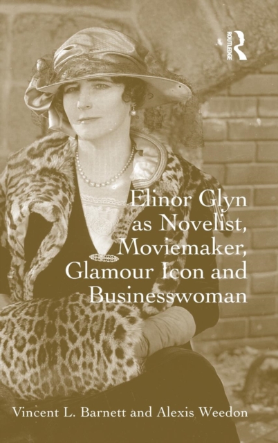 Elinor Glyn as Novelist, Moviemaker, Glamour Icon and Businesswoman, Hardback Book