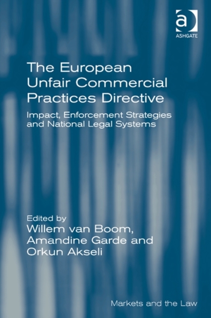 The European Unfair Commercial Practices Directive : Impact, Enforcement Strategies and National Legal Systems, Hardback Book