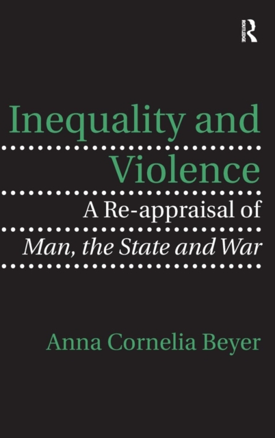 Inequality and Violence : A Re-appraisal of Man, the State and War, Hardback Book