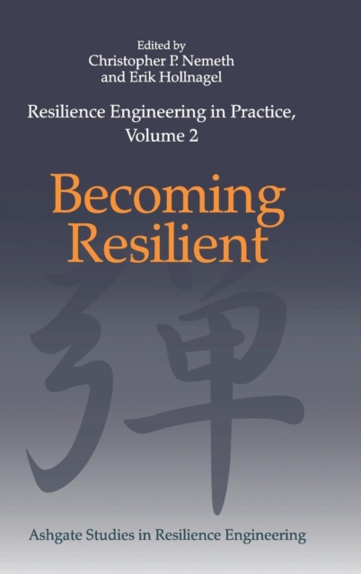Resilience Engineering in Practice, Volume 2 : Becoming Resilient, Hardback Book