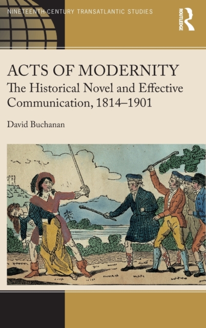 Acts of Modernity : The Historical Novel and Effective Communication, 1814–1901, Hardback Book