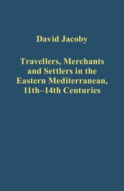 Travellers, Merchants and Settlers in the Eastern Mediterranean, 11th-14th Centuries, Hardback Book