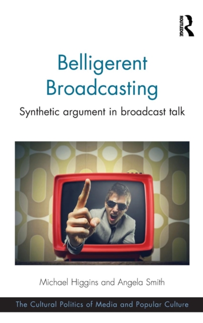Belligerent Broadcasting : Synthetic argument in broadcast talk, Hardback Book