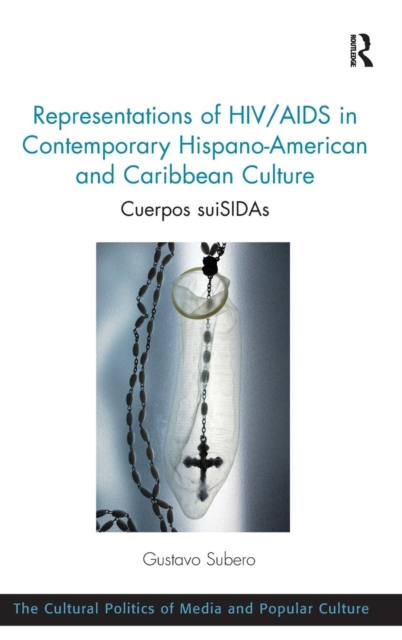 Representations of HIV/AIDS in Contemporary Hispano-American and Caribbean Culture : Cuerpos suiSIDAs, Hardback Book
