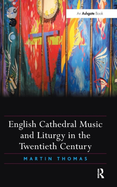 English Cathedral Music and Liturgy in the Twentieth Century, Hardback Book