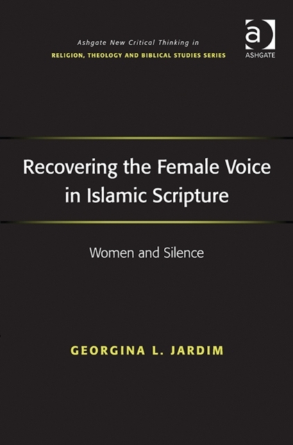 Recovering the Female Voice in Islamic Scripture : Women and Silence, Hardback Book