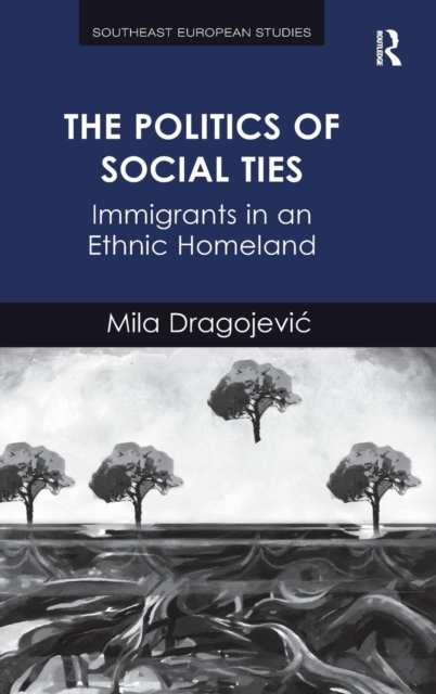 The Politics of Social Ties : Immigrants in an Ethnic Homeland, Hardback Book