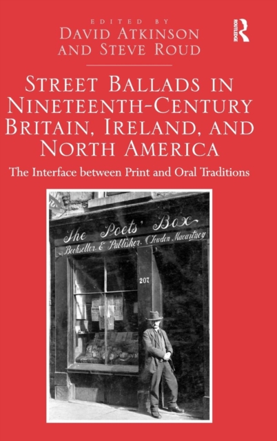 Street Ballads in Nineteenth-Century Britain, Ireland, and North America : The Interface between Print and Oral Traditions, Hardback Book