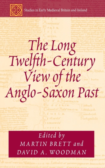 The Long Twelfth-Century View of the Anglo-Saxon Past, Hardback Book
