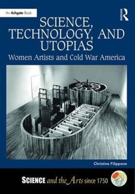 Science, Technology, and Utopias : Women Artists and Cold War America, Hardback Book