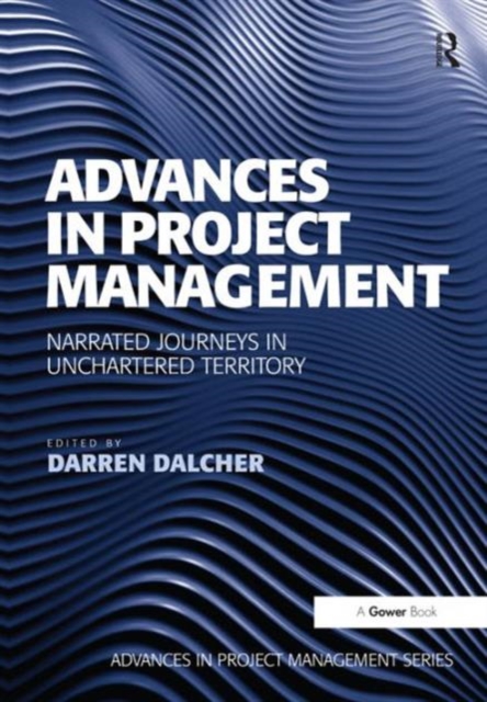 Advances in Project Management : Narrated Journeys in Uncharted Territory, Hardback Book