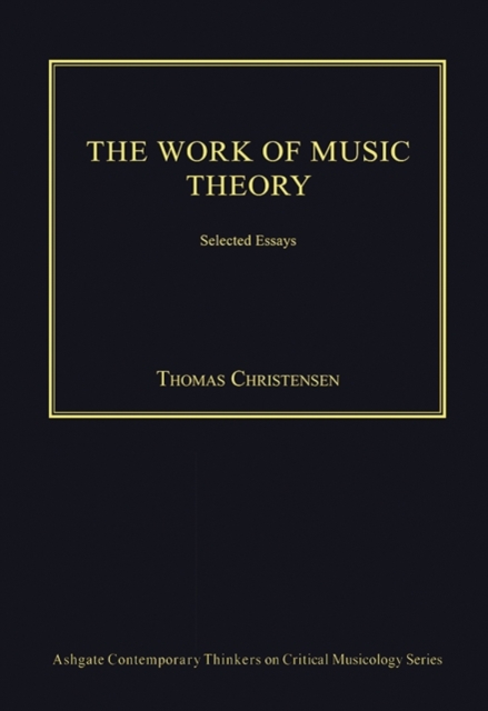 The Work of Music Theory : Selected Essays, Hardback Book