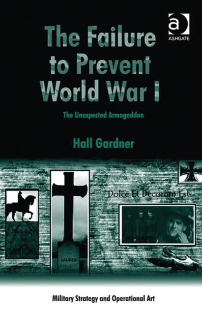 The Failure to Prevent World War I : The Unexpected Armageddon, Hardback Book