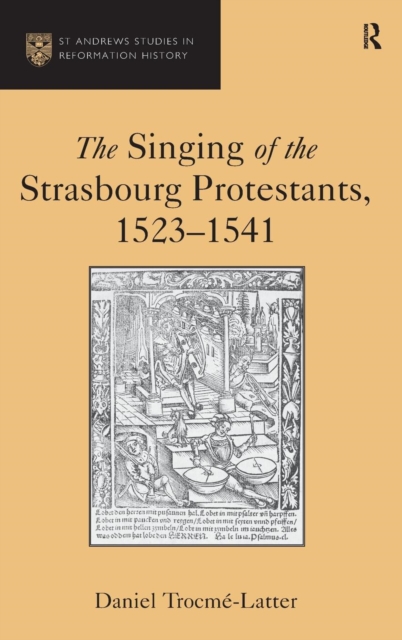 The Singing of the Strasbourg Protestants, 1523-1541, Hardback Book