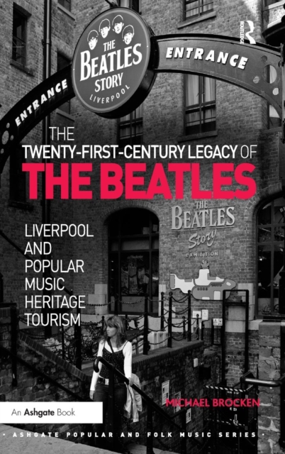 The Twenty-First-Century Legacy of the Beatles : Liverpool and Popular Music Heritage Tourism, Hardback Book