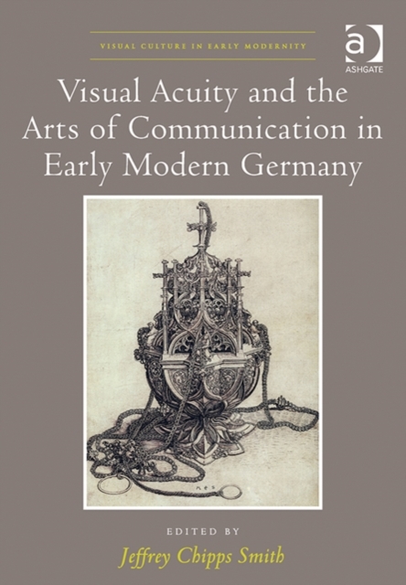 Visual Acuity and the Arts of Communication in Early Modern Germany, Hardback Book