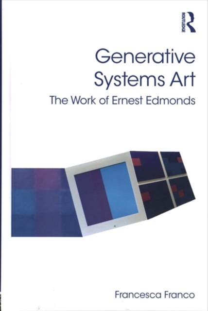 Generative Systems Art : The Work of Ernest Edmonds, Hardback Book