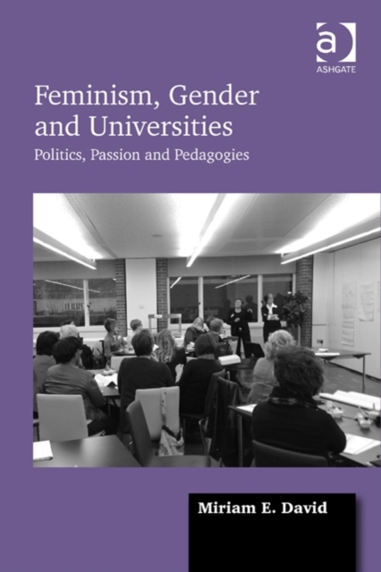 Feminism, Gender and Universities : Politics, Passion and Pedagogies, Hardback Book