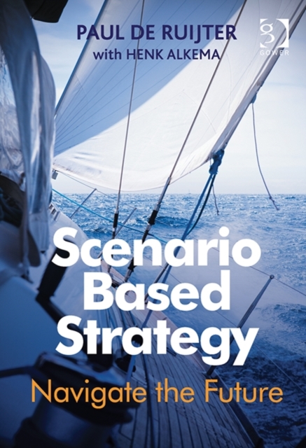 Scenario Based Strategy : Navigate the Future, Hardback Book