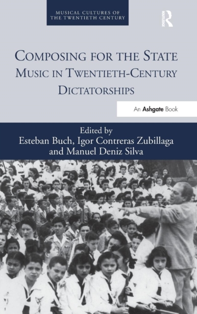 Composing for the State : Music in Twentieth-Century Dictatorships, Hardback Book