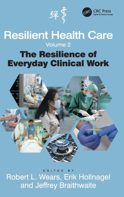Resilient Health Care, Volume 2 : The Resilience of Everyday Clinical Work, Hardback Book