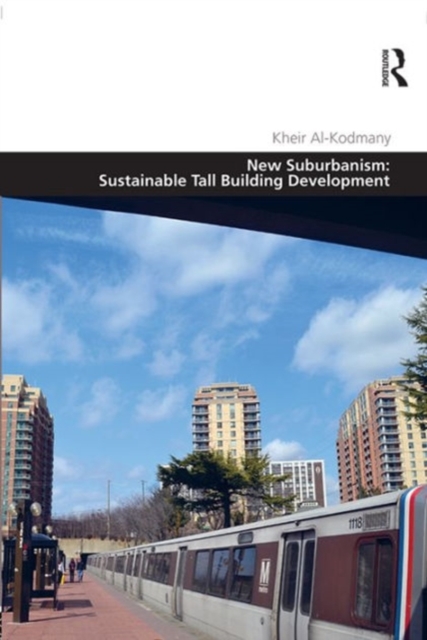 New Suburbanism: Sustainable Tall Building Development, Hardback Book