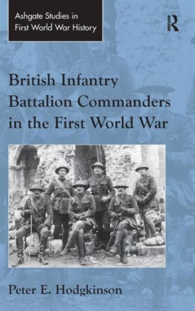 British Infantry Battalion Commanders in the First World War, Hardback Book
